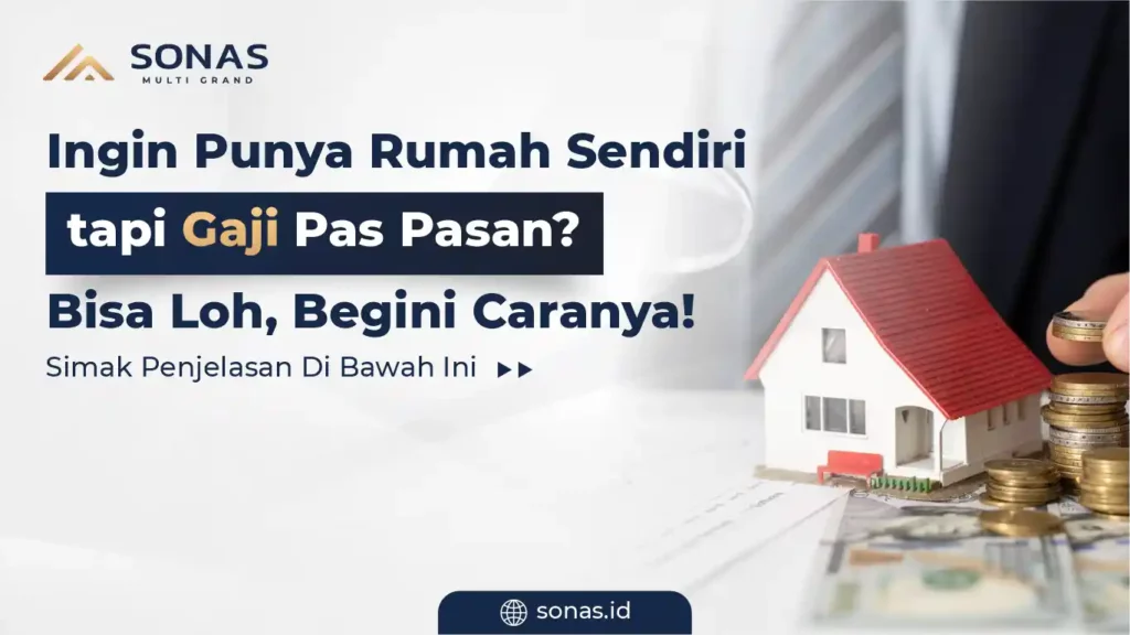 Ingin Punya Rumah Sendiri tapi Gaji Pas Pasan Bisa Loh, Begini Caranya!