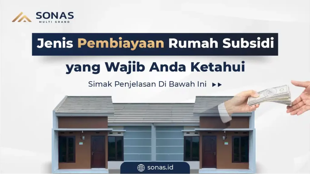 Jenis Pembiayaan Rumah Subsidi yang Wajib Anda Ketahui