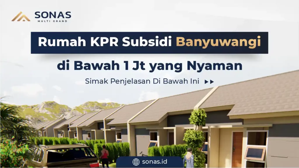 Rumah KPR Subsidi Banyuwangi di Bawah 1 Jt yang Nyaman
