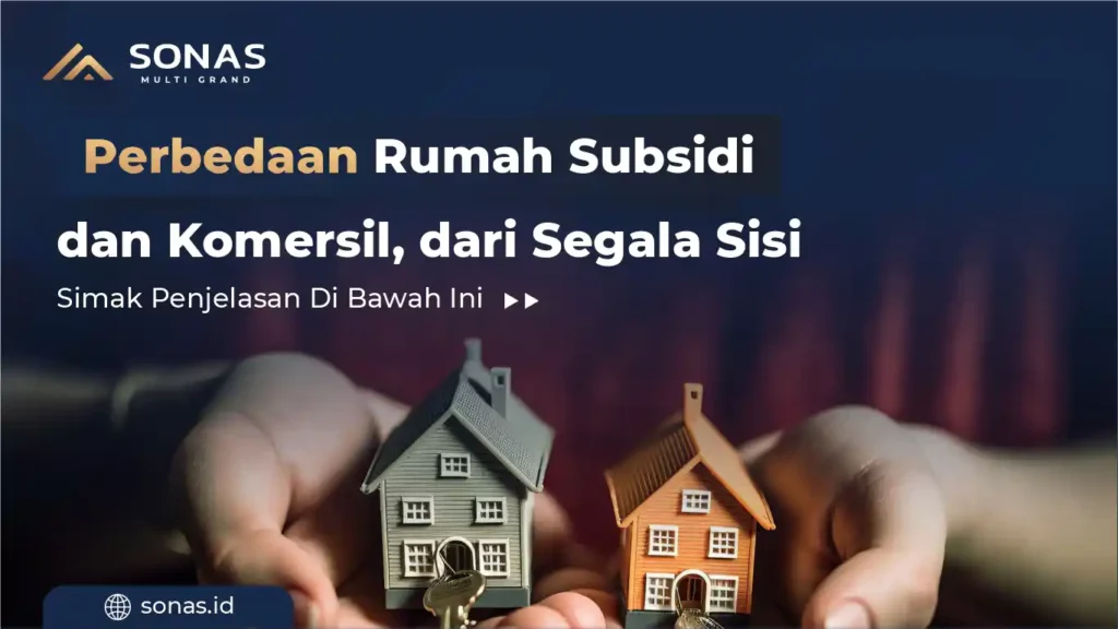 Perbedaan Rumah Subsidi dan Komersil, dari Segala Sisi