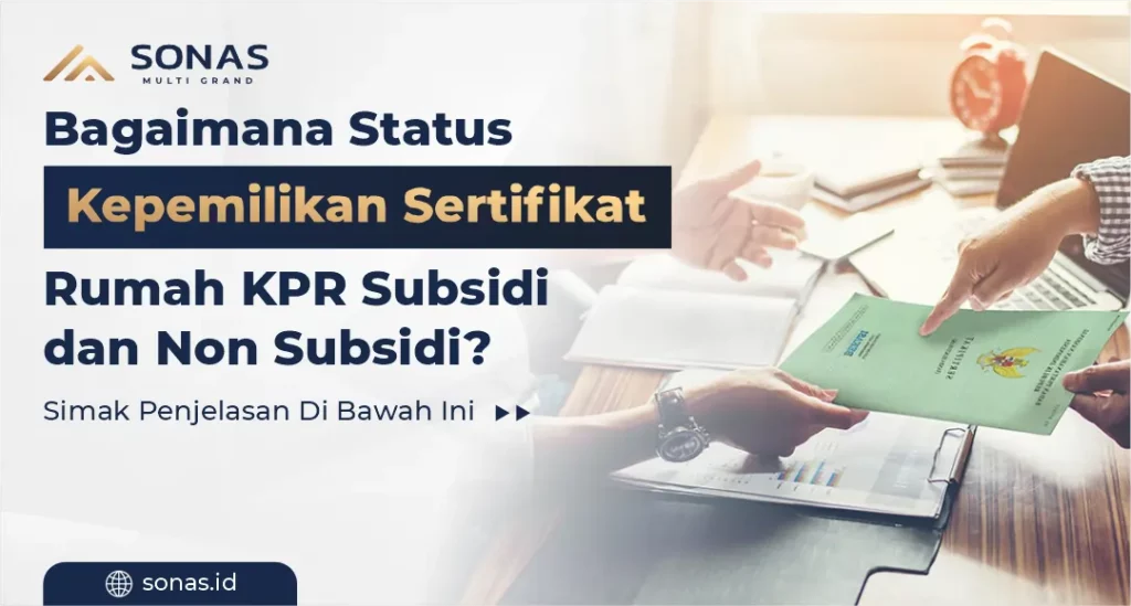 Bagaimana Status Kepemilikan Sertifikat Rumah KPR Subsidi dan Non Subsidi