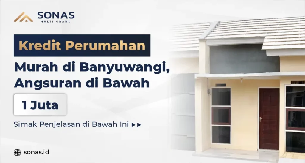 Kredit Perumahan Murah di Banyuwangi, Angsuran di Bawah 1 Juta