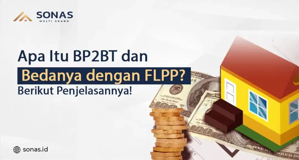 Apa Itu BP2BT dan Bedanya dengan FLPP? Berikut Penjelasannya!