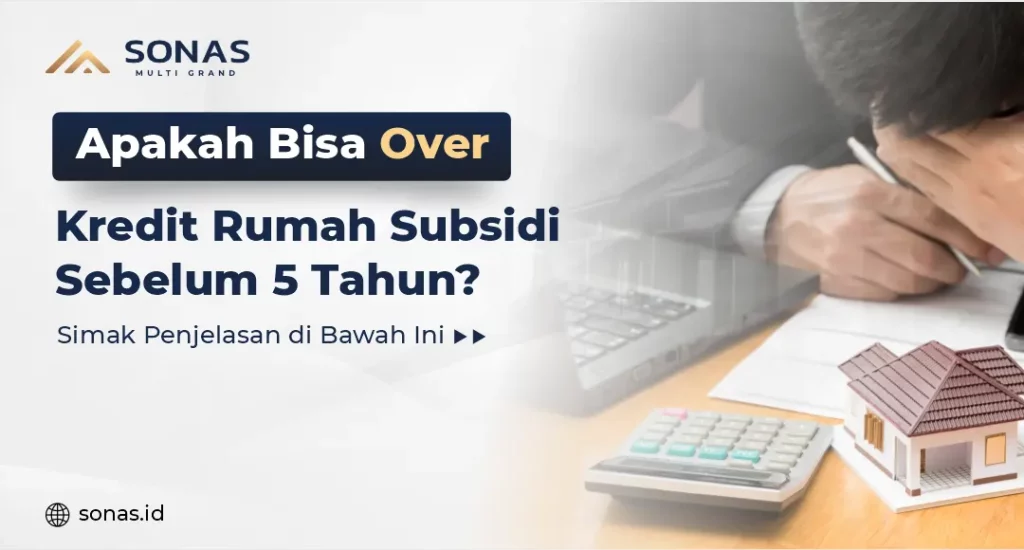 Apakah Bisa Over Kredit Rumah Subsidi Sebelum 5 Tahun