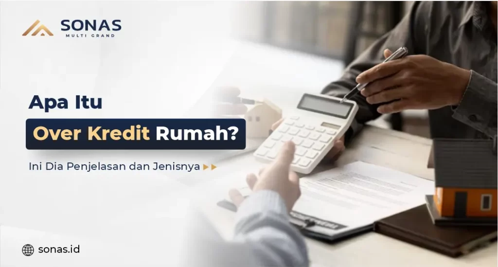 Apa Itu Over Kredit Rumah Ini Dia Penjelasan dan Jenisnya