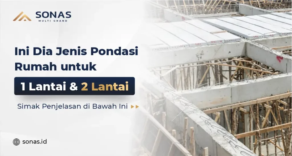 Ini Dia Jenis Pondasi Rumah untuk 1 Lantai & 2 Lantai