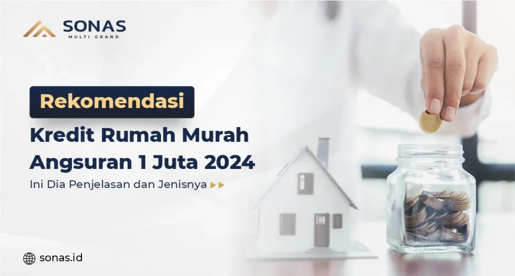 Rekomendasi Kredit Rumah Murah Angsuran 1 Juta 2024