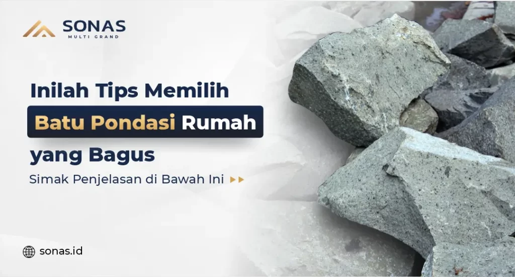 Tips Memilih Batu Pondasi Rumah
