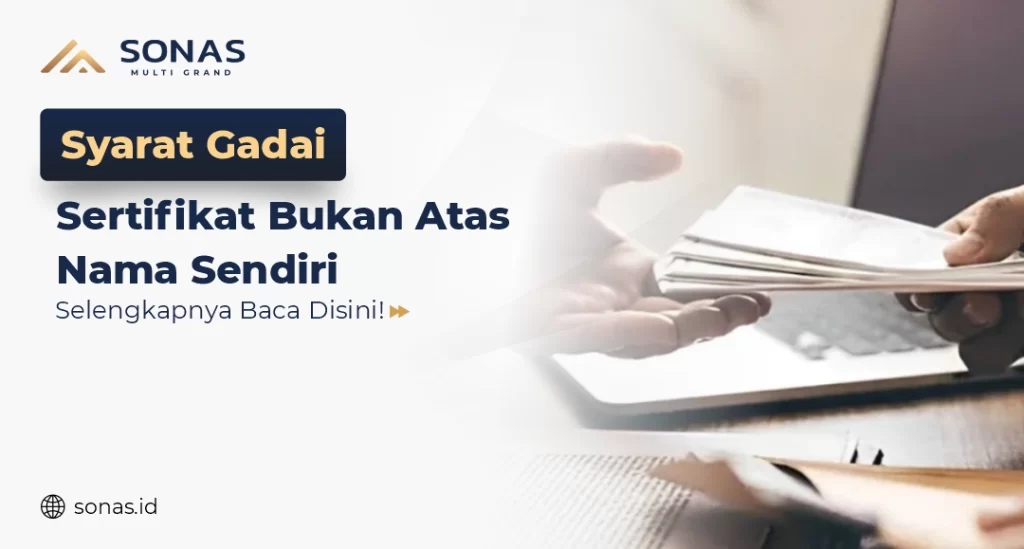 Gadai Sertifikat Tanah Bukan Atas Nama Sendiri
