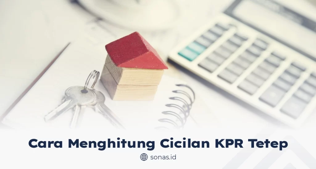 Cara Menghitung Cicilan KPR Tetap (Fixed Rate)