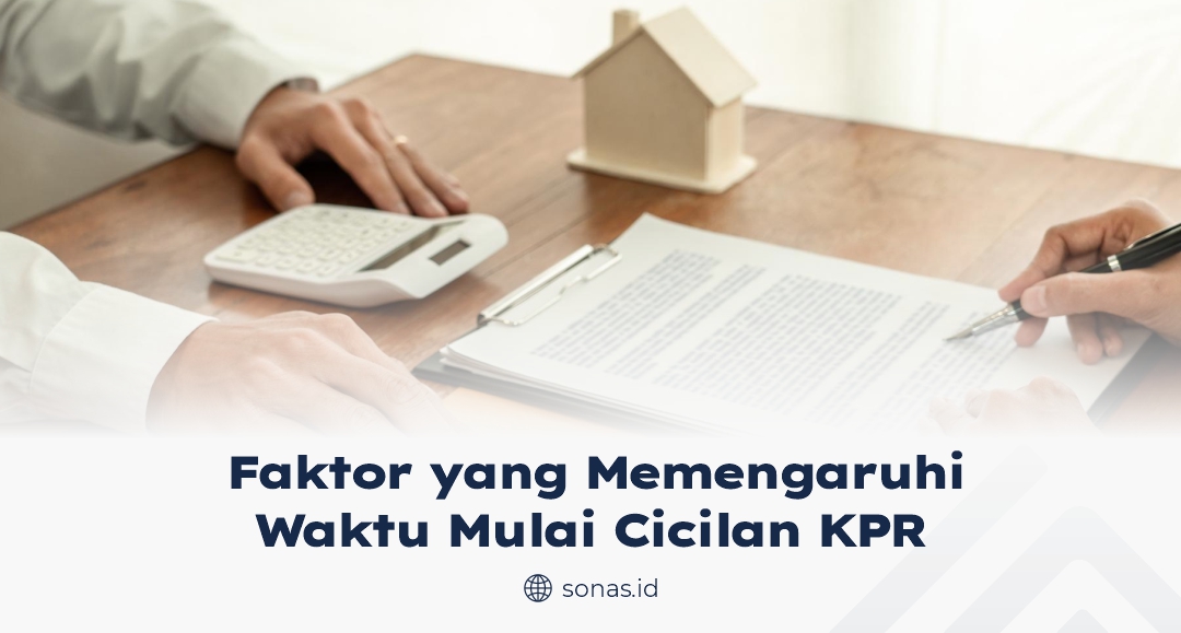 Faktor yang Memengaruhi Waktu Kapan cicilan KPR Mulai dibayar