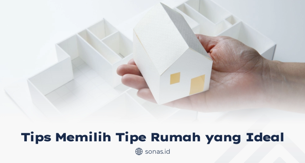 Tips Memilih Tipe Rumah Yang Ideal