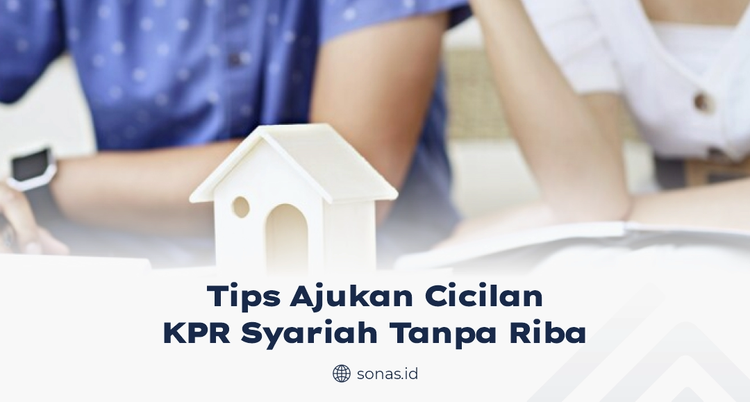 Tips Ajukan Cicilan KPR Syariah Tanpa Riba