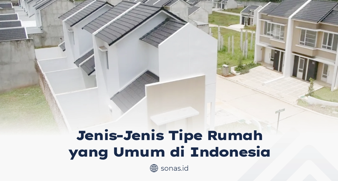 Jenis-Jenis Tipe Rumah yang Umum di Indonesia