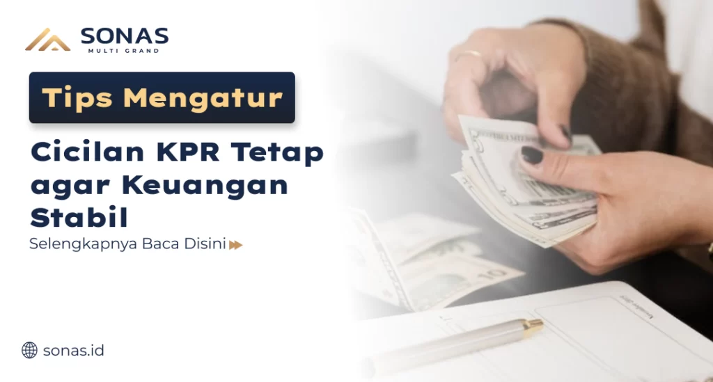 Tips Mengatur Cicilan KPR Tetap agar Keuangan Stabil