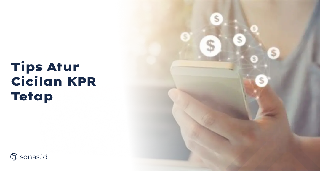 Tips Atur Cicilan KPR Tetap