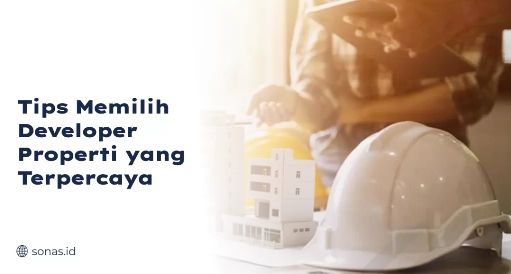 Tips Memilih Developer Properti yang Terpercaya