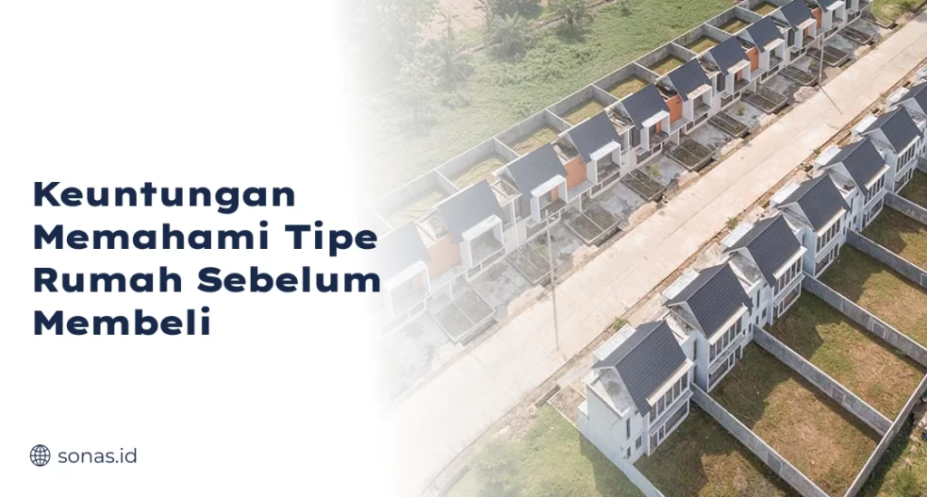Keuntungan Memahami Tipe Rumah Sebelum Membeli