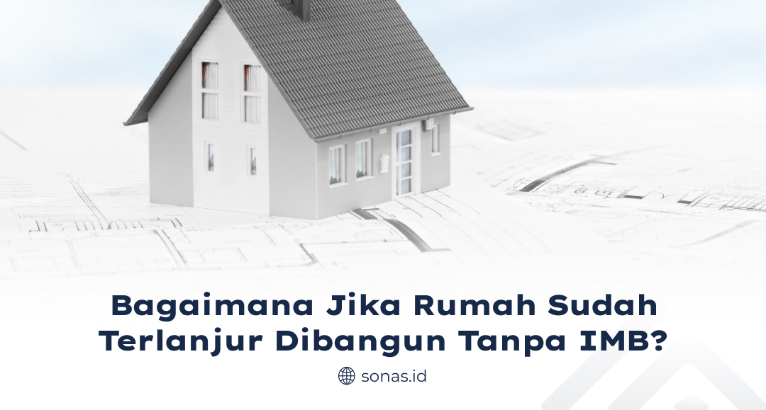 Bagaimana Jika Rumah Sudah Terlanjur Dibangun Tanpa IMB?