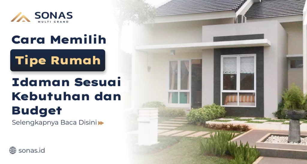 Cara Memilih Tipe Rumah Idaman Sesuai Kebutuhan dan Budget