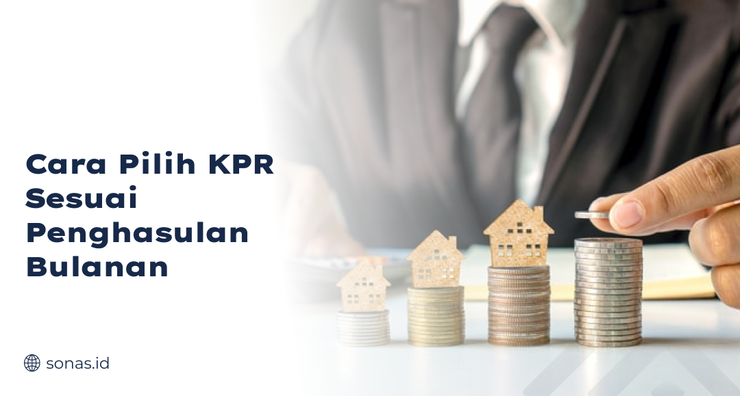 Cara Pilih KPR Sesuai Penghasulan Bulanan