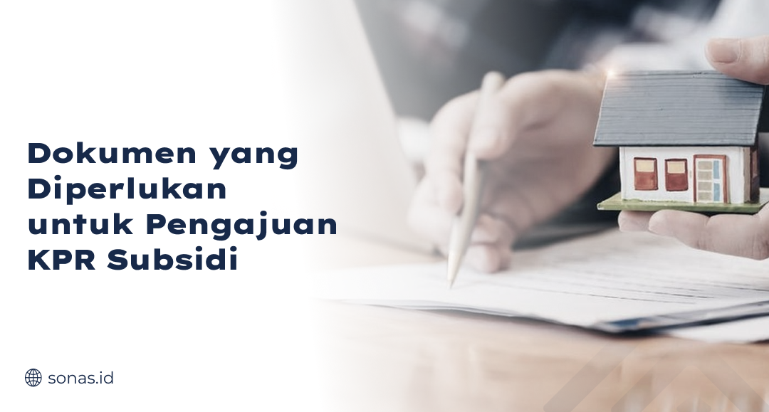 Dokumen yang Diperlukan untuk Pengajuan KPR Subsidi