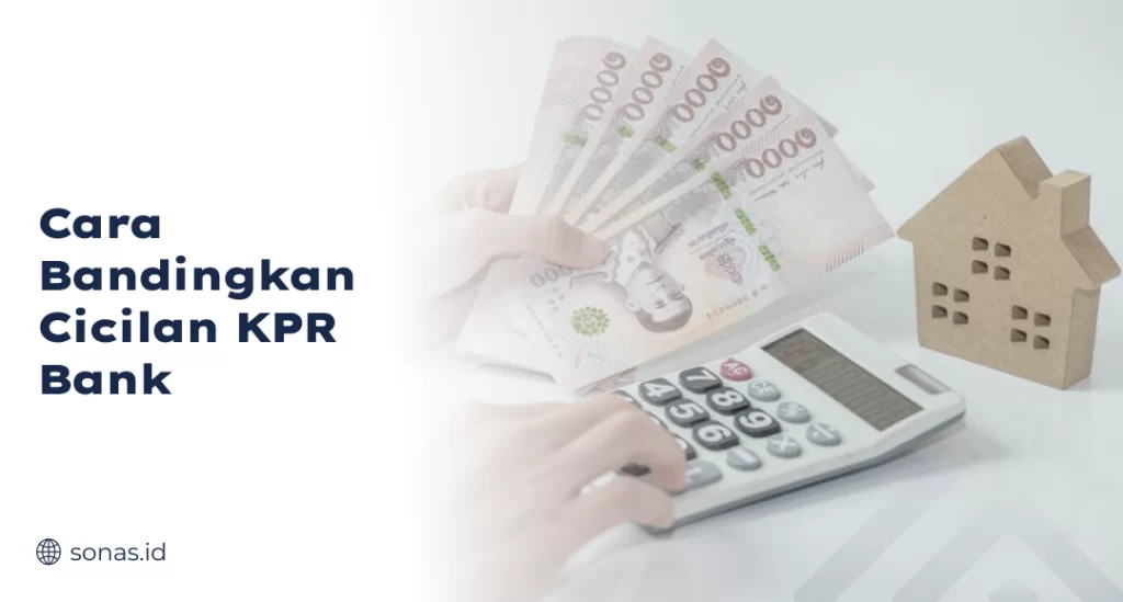 Cara Bandingkan Cicilan KPR Bank