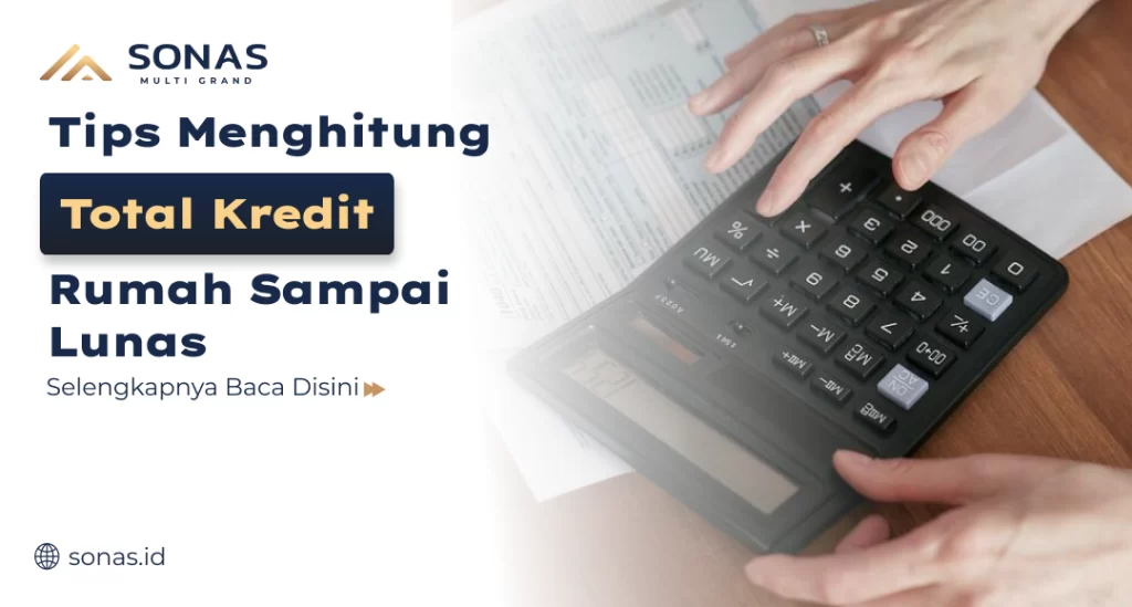 Tips Menghitung Total Kredit Rumah Sampai Lunas