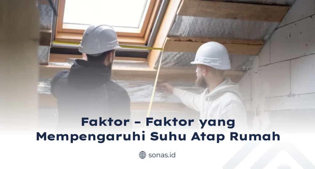 Faktor – Faktor yang Mempengaruhi Suhu Atap Rumah