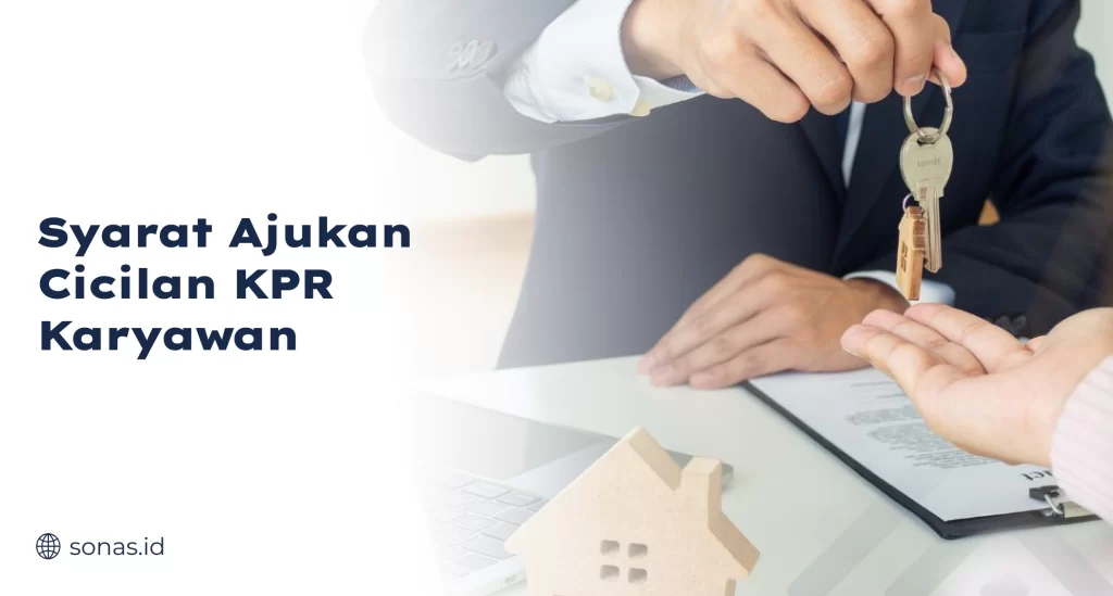 Syarat Ajukan Cicilan KPR Karyawan