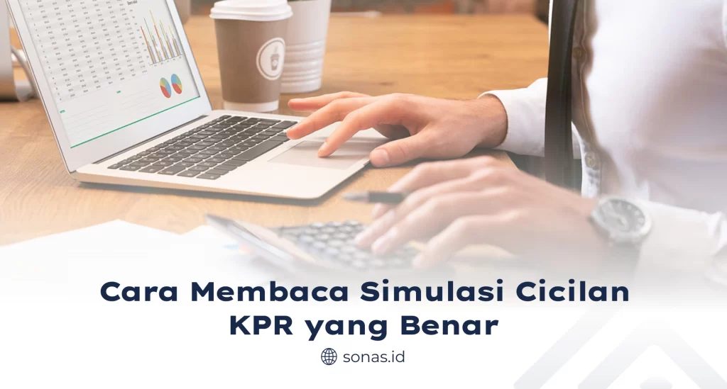 Cara Membaca Simulasi Cicilan KPR yang Benar