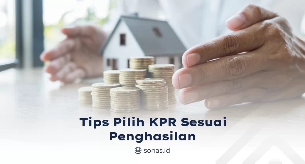 Tips Pilih KPR Sesuai Penghasilan