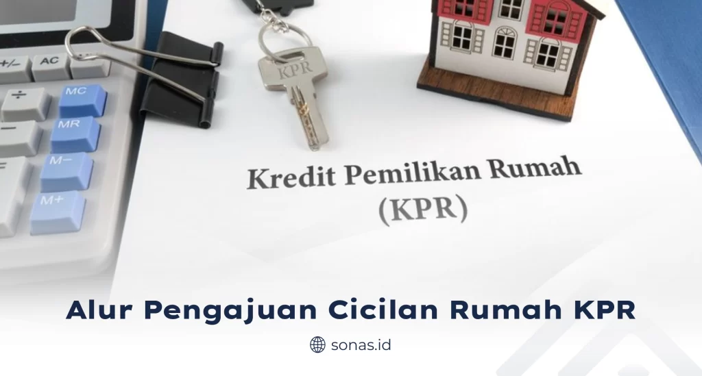 Alur Pengajuan Cicilan Rumah KPR