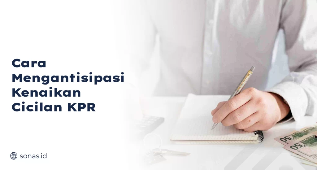 Cara Mengantisipasi Kenaikan Cicilan KPR
