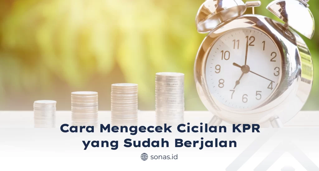 Cara Mengecek Cicilan KPR yang Sudah Berjalan