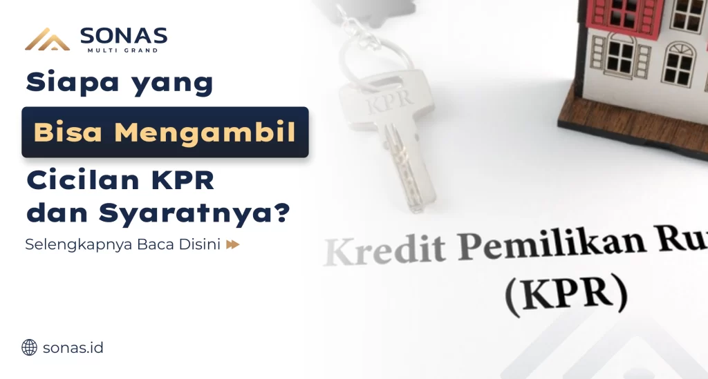 Siapa yang Bisa Mengambil Cicilan KPR dan Syaratnya