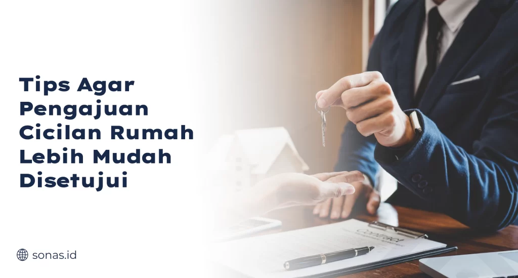 Tips Agar Pengajuan Cicilan Rumah Lebih Mudah Disetujui