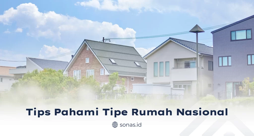 Tips Pahami Tipe Rumah Nasional