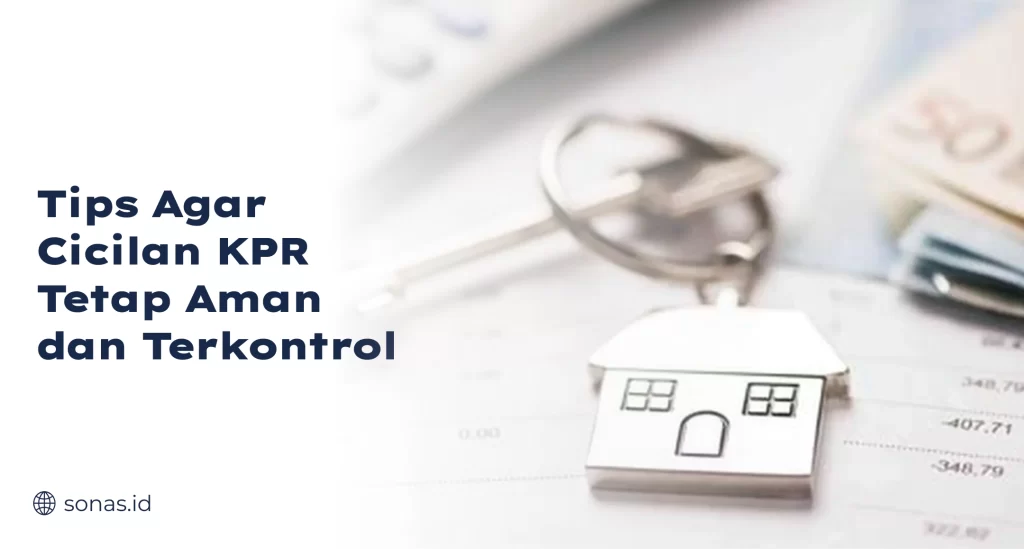 Tips Agar Cicilan KPR Tetap Aman dan Terkontrol