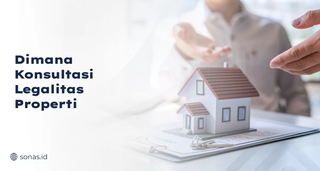 Dimana Konsultasi Legalitas Properti