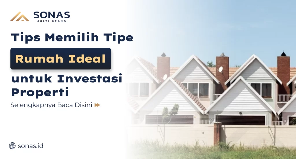 Tips Memilih Tipe Rumah Ideal untuk Investasi Properti
