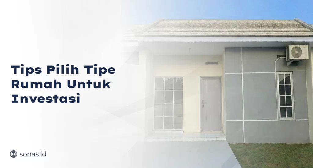 Tips Pilih Tipe Rumah Untuk Investasi