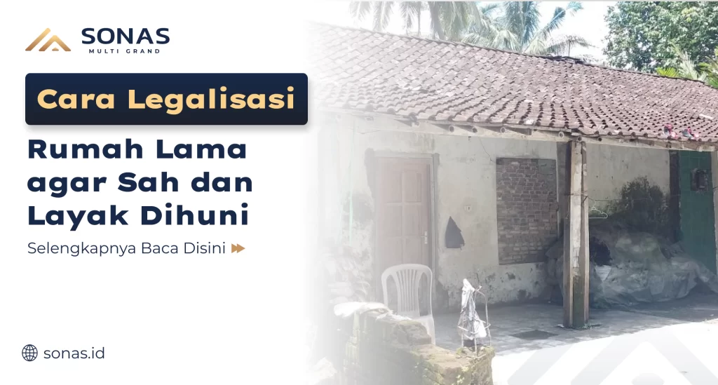 Cara Legalisasi Rumah Lama agar Sah dan Layak Dihuni