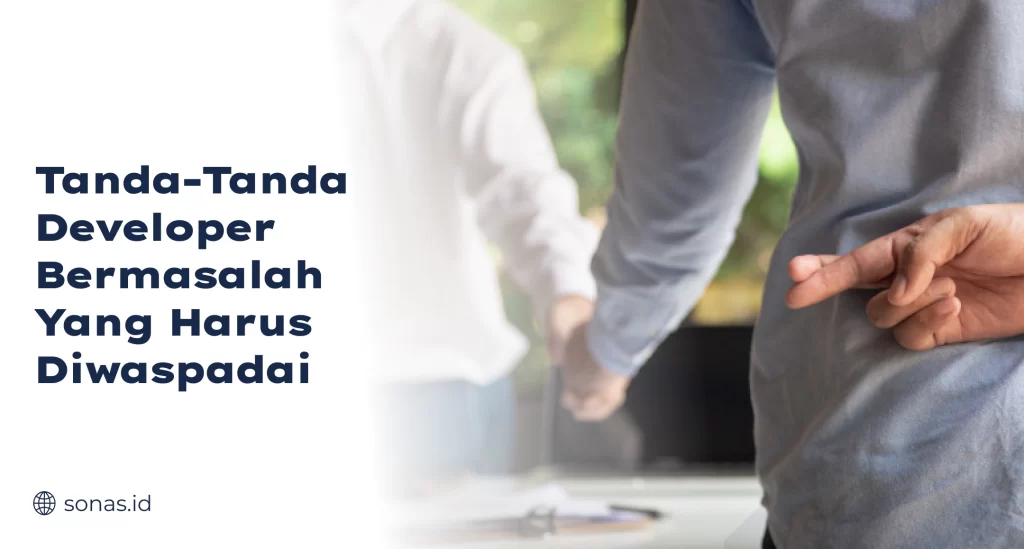 Tanda-Tanda Developer Bermasalah yang Harus Diwaspadai