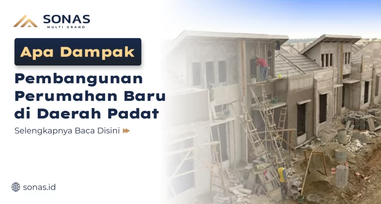 Apa Dampak Pembangunan Perumahan Baru di Daerah Padat