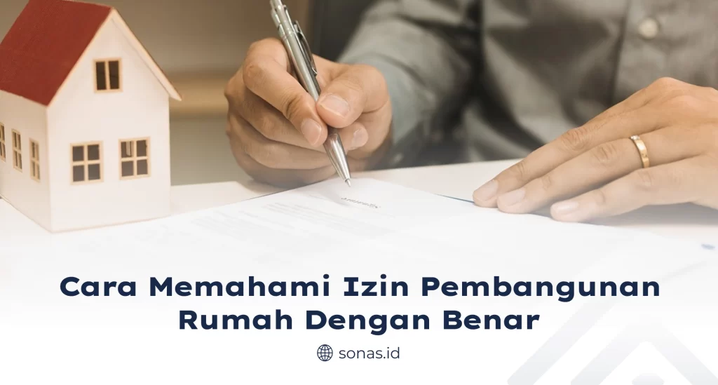 Cara Memahami Izin Pembangunan Rumah dengan Benar