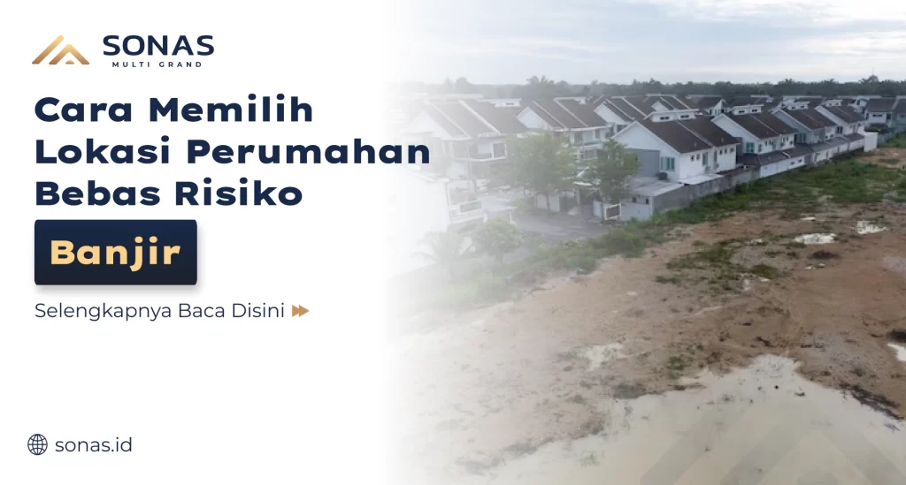 Cara Memilih Lokasi Perumahan Bebas Risiko Banjir
