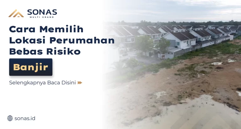 Cara Memilih Lokasi Perumahan Bebas Risiko Banjir