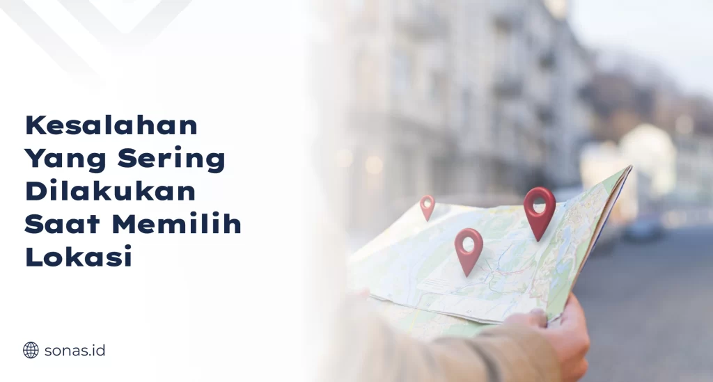 Kesalahan yang Sering Dilakukan Saat Memilih Lokasi