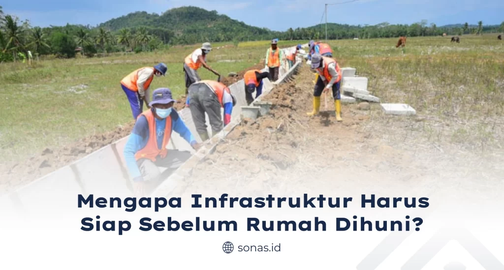 Mengapa Infrastruktur Harus Siap Sebelum Rumah Dihuni?